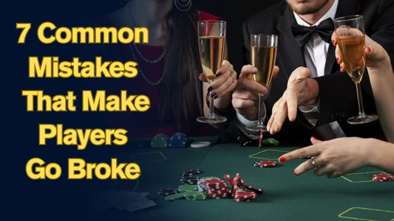 7 Common Mistakes That Make Players Go Broke