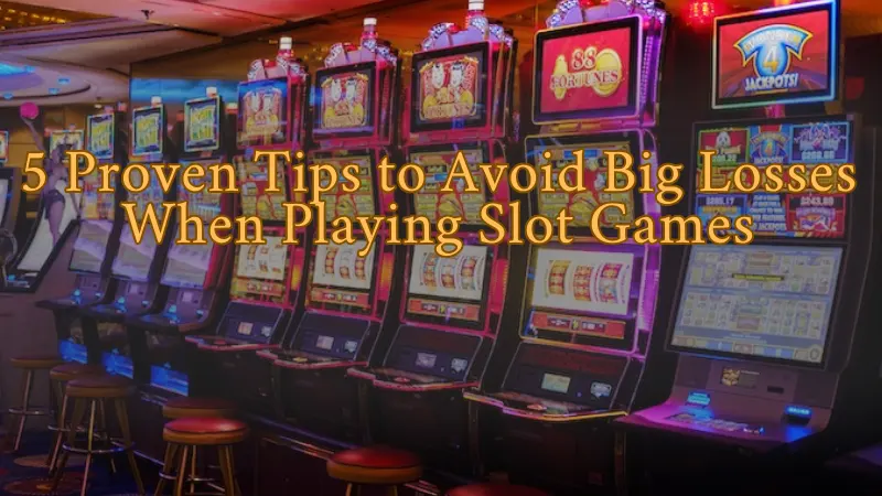 Slot Games - 5 Proven Tips to Avoid Big Losses